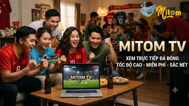 Trải nghiệm phòng bình luận sôi động tại MITOM TV